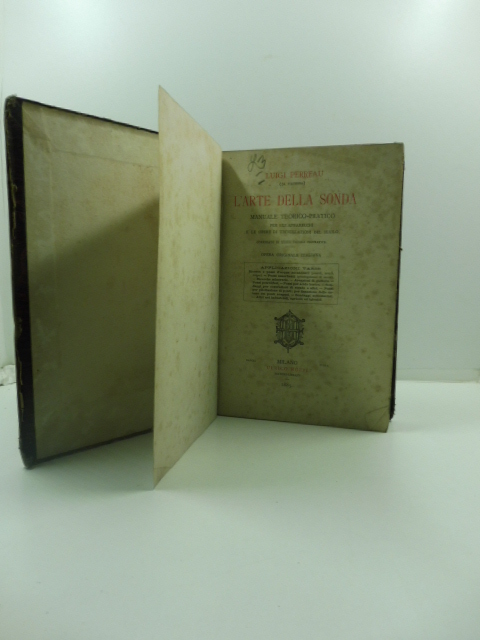 L'arte della sonda. Manuale teorico-pratico per gli apparecchi e le opere di trivellazioni del suolo corredato di XXXIII tavole figurative